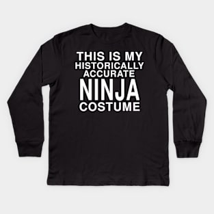 This Is My Historically Accurate Ninja Costume: Funny Halloween T-Shirt Kids Long Sleeve T-Shirt